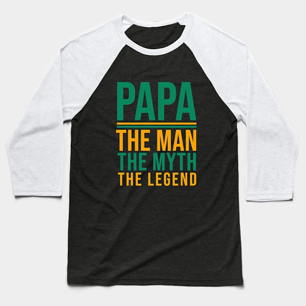 Papa the man the myth the legend Baseball T-Shirt by cypryanus